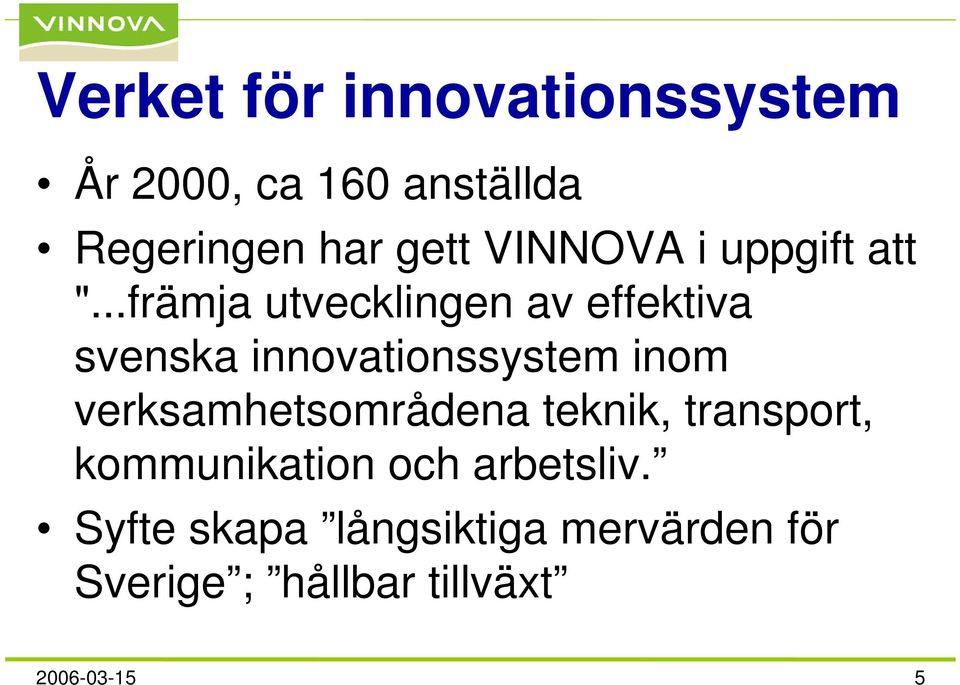..främja utvecklingen av effektiva svenska innovationssystem inom