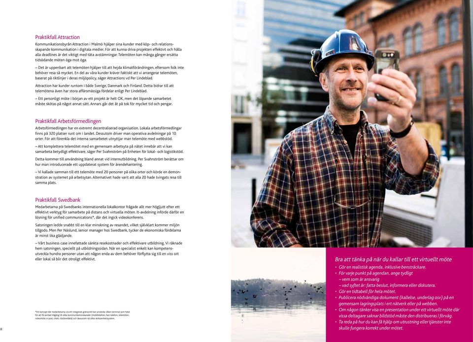 Det är uppenbart att telemöten hjälper till att hejda klimatförändringen, eftersom folk inte behöver resa så mycket.