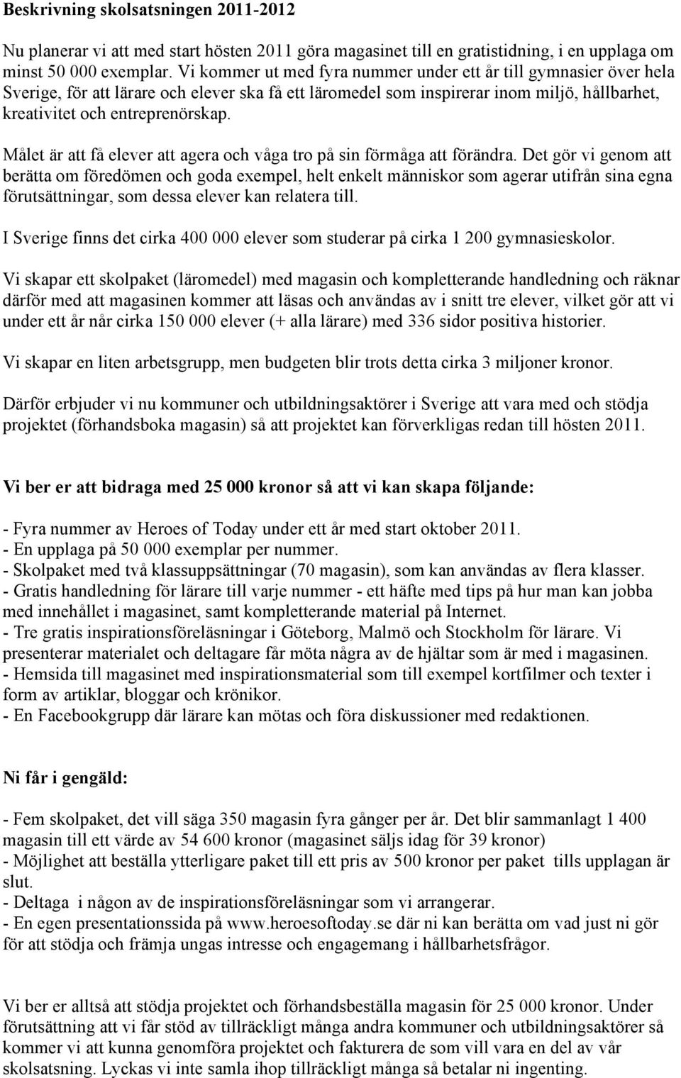 Målet är att få elever att agera och våga tro på sin förmåga att förändra.