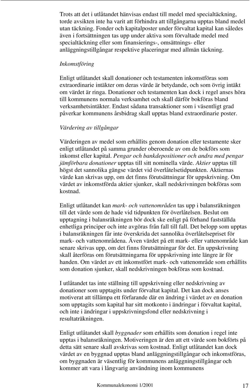 anläggningstillgångar respektive placeringar med allmän täckning.