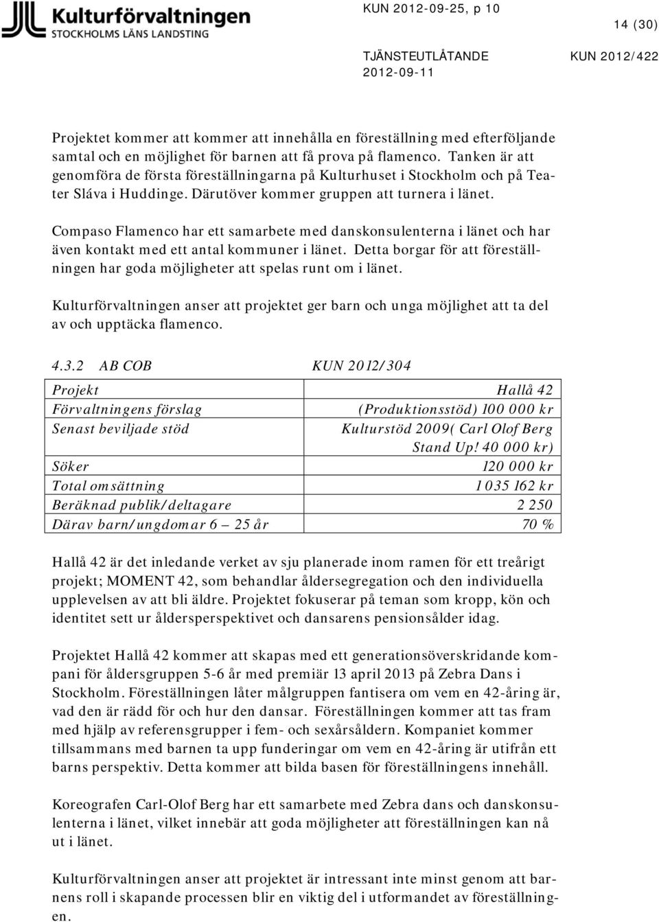 Compaso Flamenco har ett samarbete med danskonsulenterna i länet och har även kontakt med ett antal kommuner i länet.