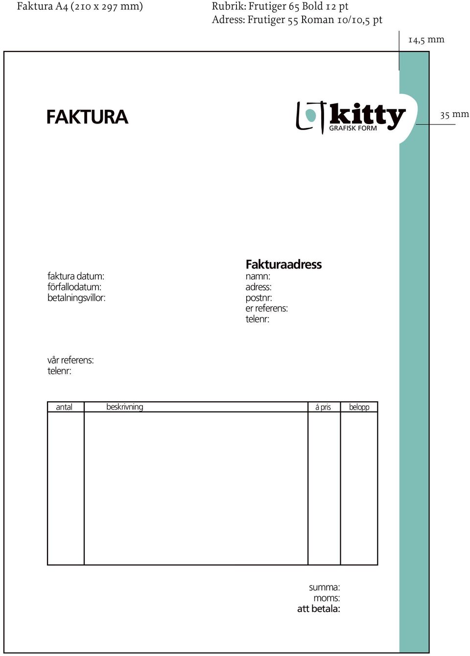betalningsvillor: Fakturaadress namn: adress: postnr: er referens: telenr:
