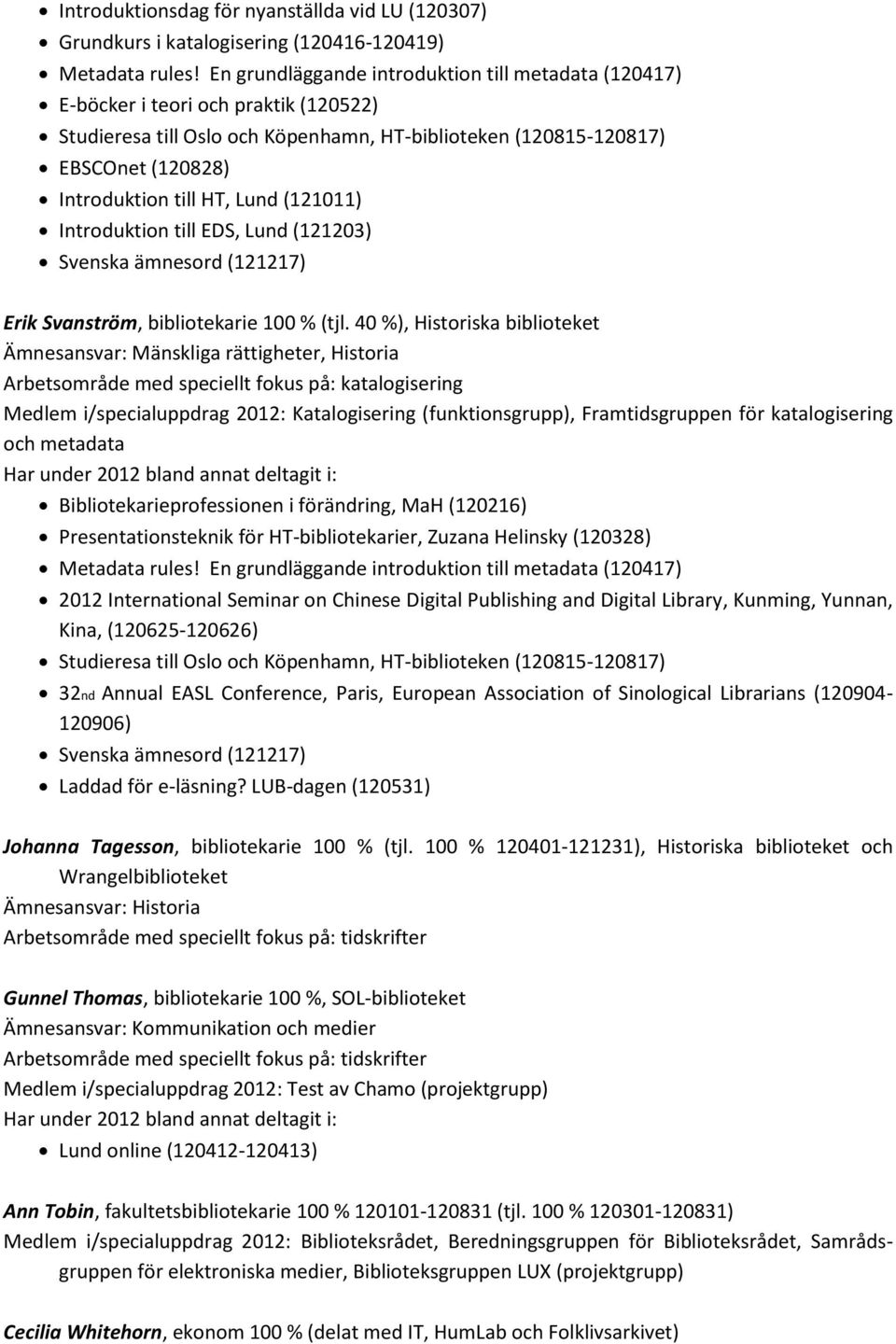 Lund (121011) Introduktion till EDS, Lund (121203) Svenska ämnesord (121217) Erik Svanström, bibliotekarie 100 % (tjl.