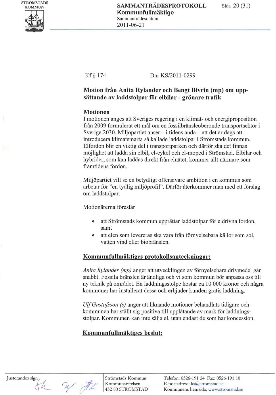 Miljöpartiet anser - i tidens anda - att det är dags att introducera klimatsmarta så kallade laddstolpar i Strömstads kommun.