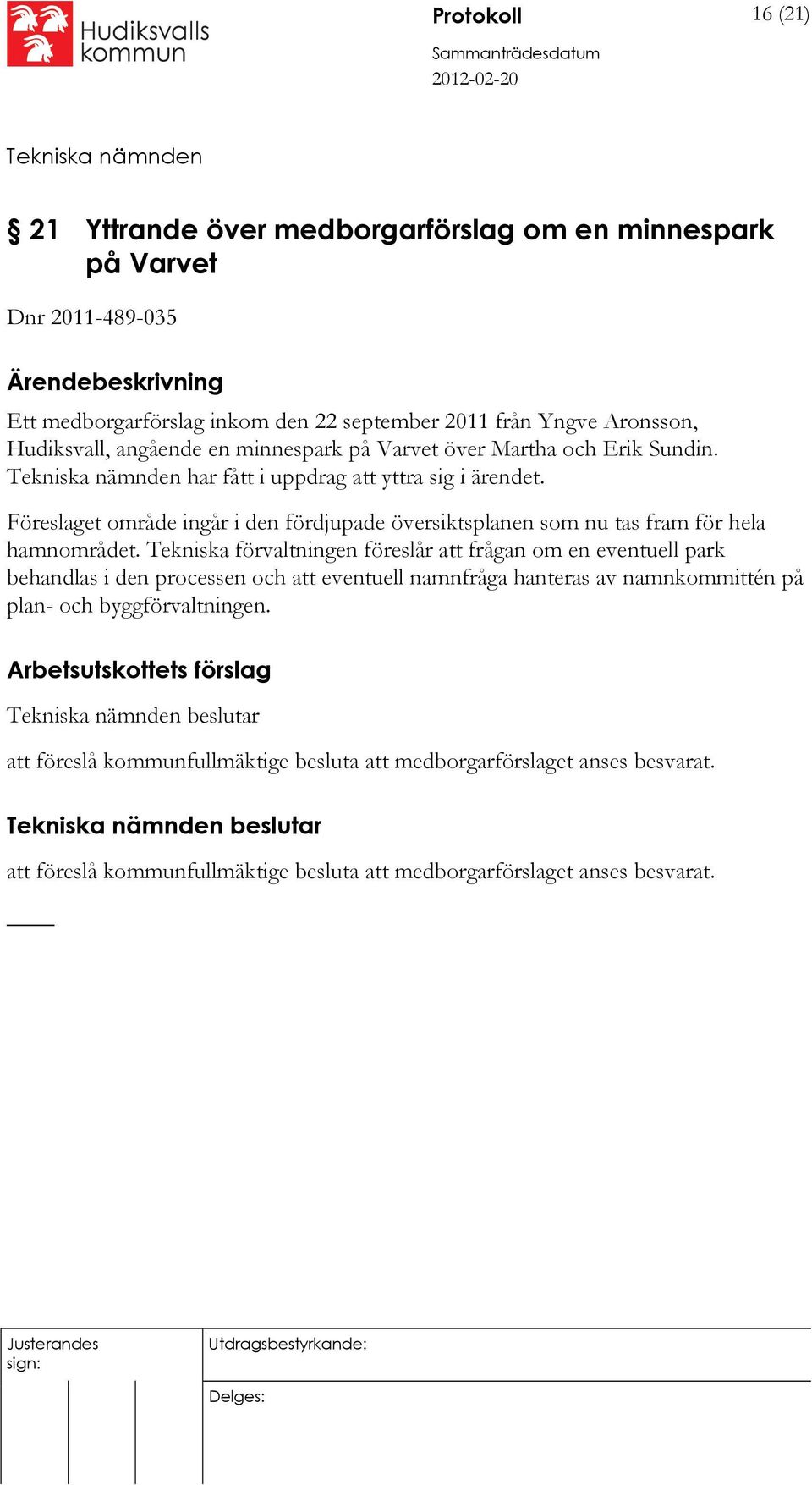 Föreslaget område ingår i den fördjupade översiktsplanen som nu tas fram för hela hamnområdet.
