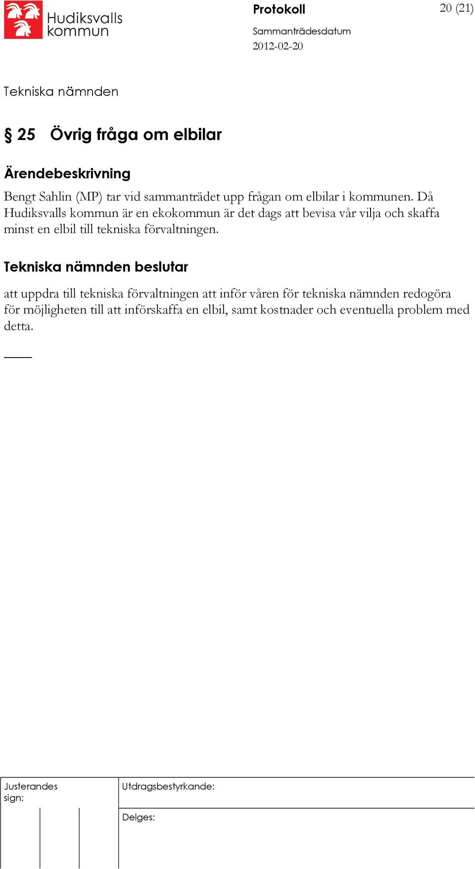 Då Hudiksvalls kommun är en ekokommun är det dags att bevisa vår vilja och skaffa minst en elbil till