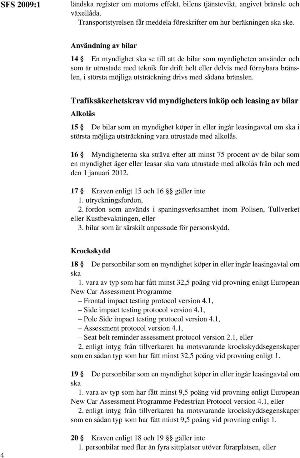 utsträckning drivs med sådana bränslen.