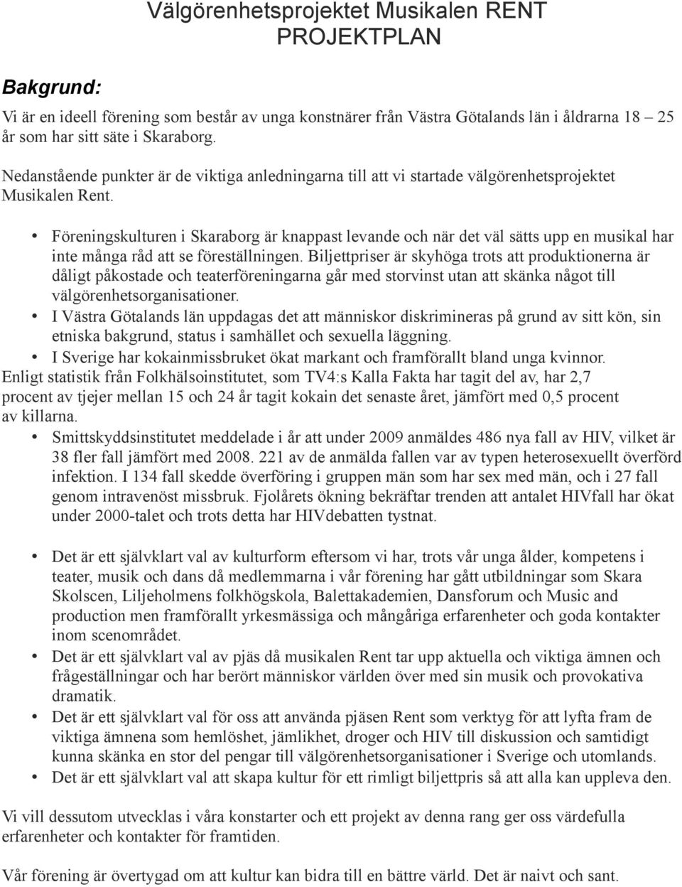 Föreningskulturen i Skaraborg är knappast levande och när det väl sätts upp en musikal har inte många råd att se föreställningen.