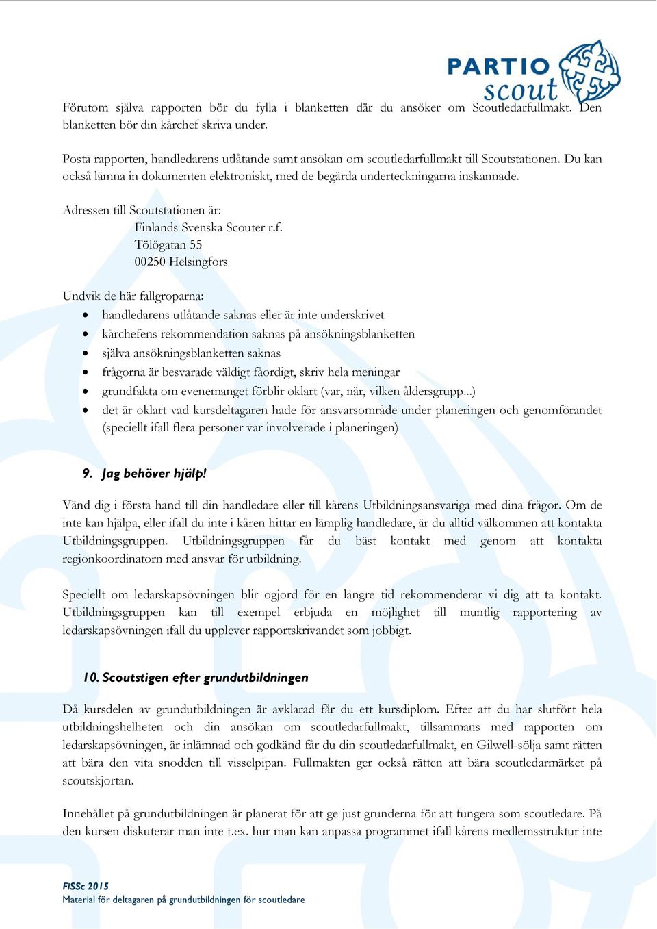 Adressen till Scoutstationen är: Finlands Svenska Scouter r.f.