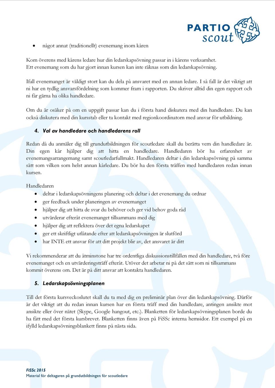 I så fall är det viktigt att ni har en tydlig ansvarsfördelning som kommer fram i rapporten. Du skriver alltid din egen rapport och ni får gärna ha olika handledare.