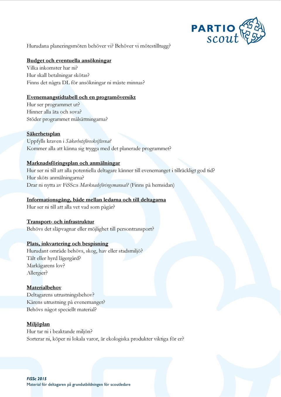 Säkerhetsplan Uppfylls kraven i Säkerhetsföreskrifterna? Kommer alla att känna sig trygga med det planerade programmet?