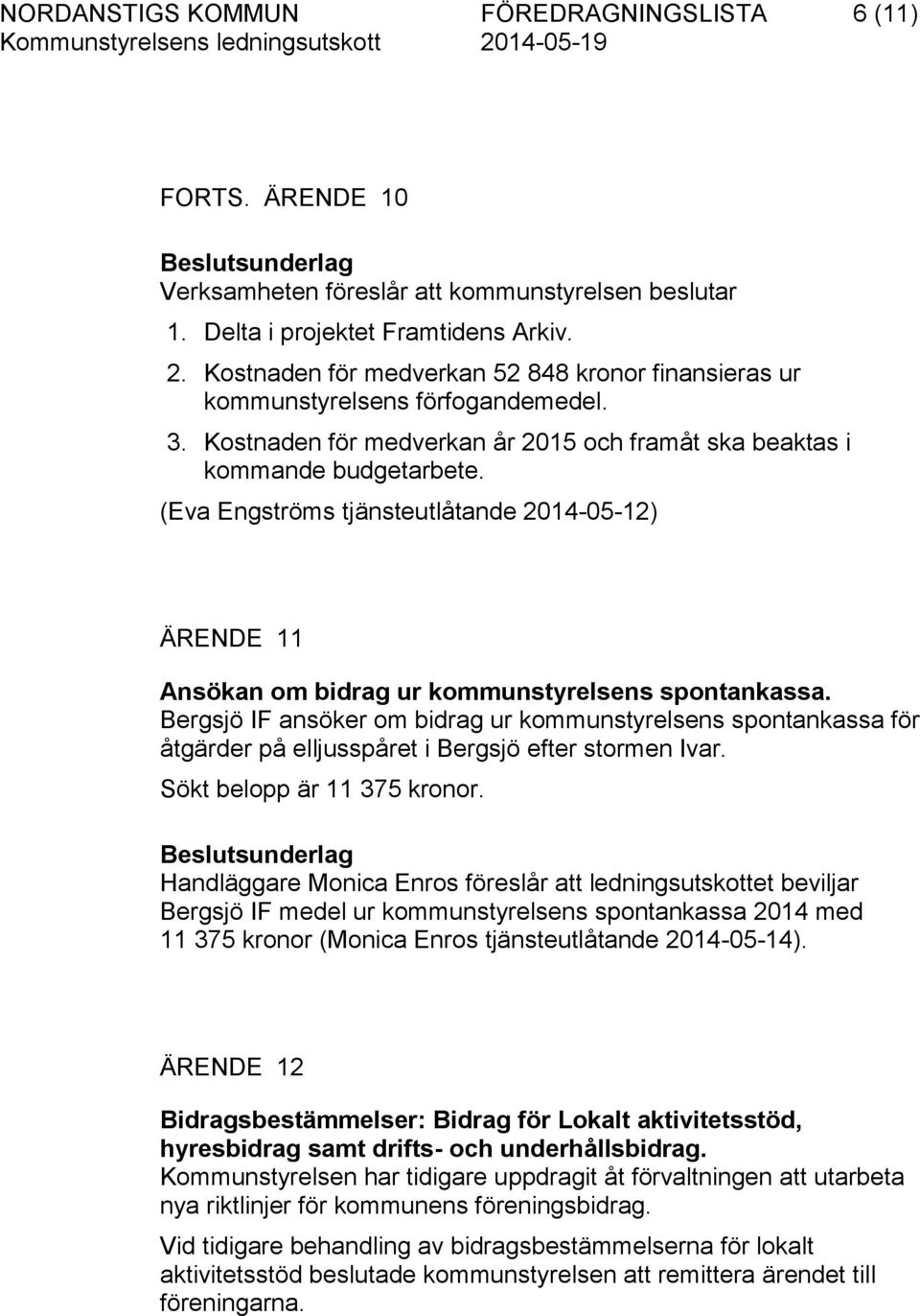 (Eva Engströms tjänsteutlåtande 2014-05-12) ÄRENDE 11 Ansökan om bidrag ur kommunstyrelsens spontankassa.