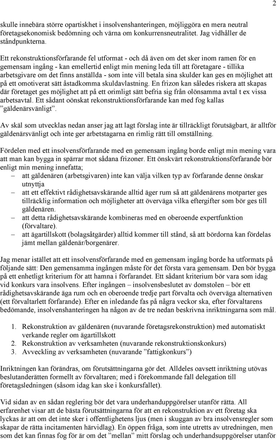 anställda - som inte vill betala sina skulder kan ges en möjlighet att på ett omotiverat sätt åstadkomma skuldavlastning.
