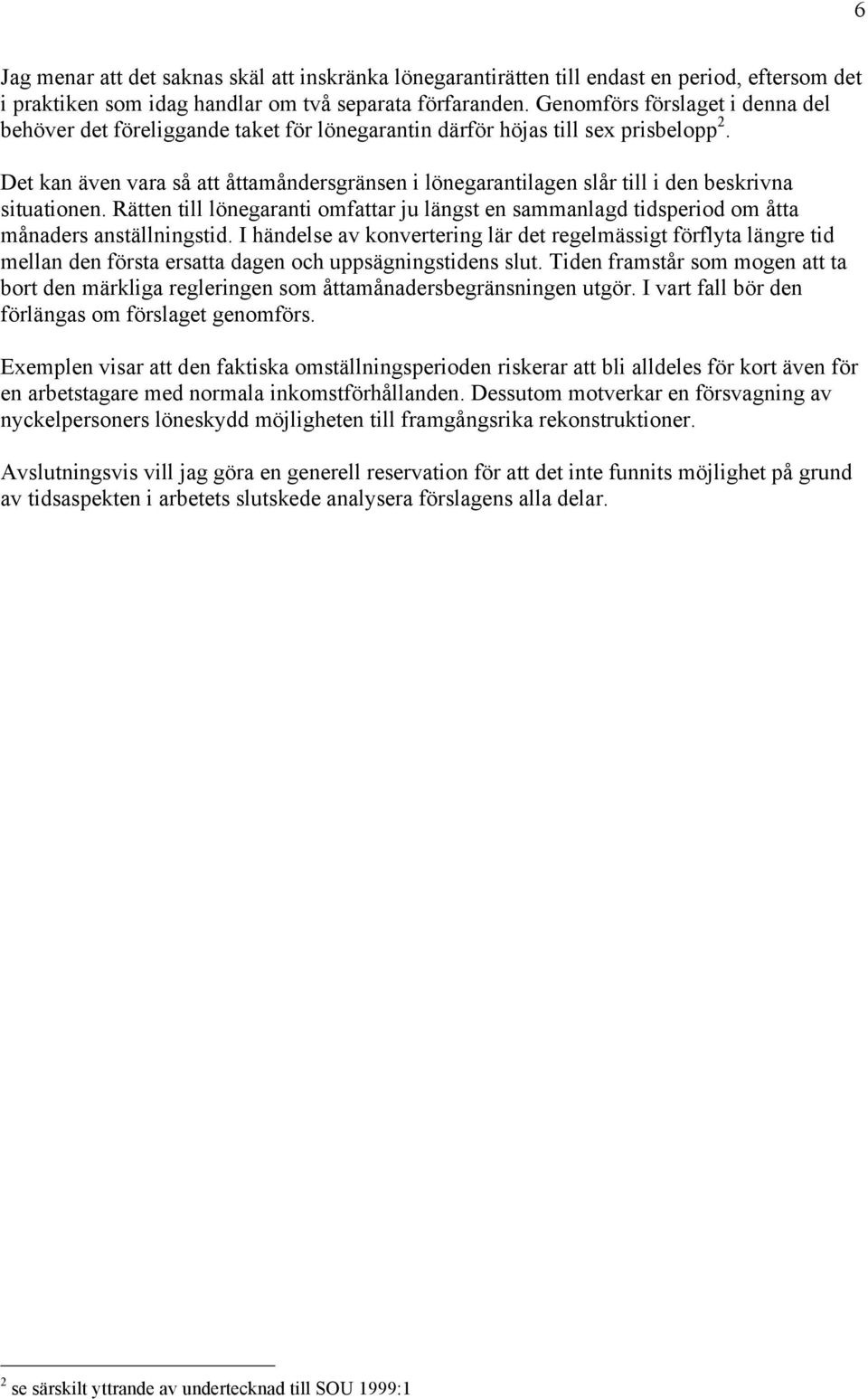 Det kan även vara så att åttamåndersgränsen i lönegarantilagen slår till i den beskrivna situationen.