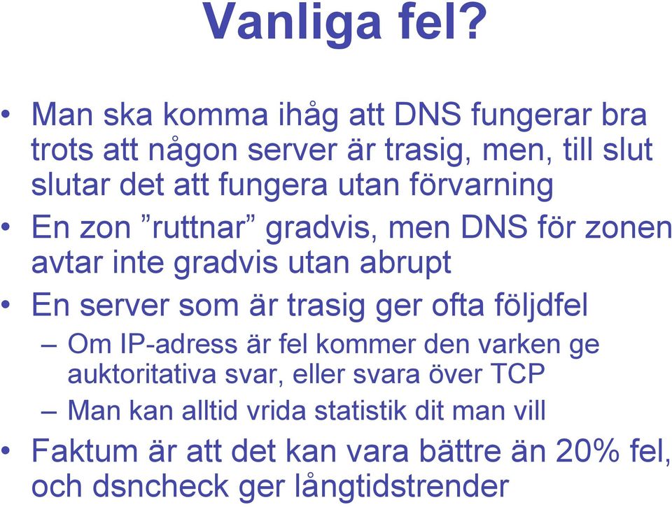 utan förvarning En zon ruttnar gradvis, men DNS för zonen avtar inte gradvis utan abrupt En server som är trasig