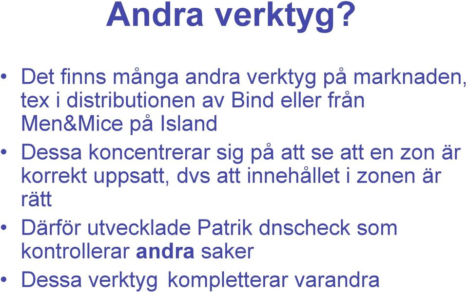 från Men&Mice på Island Dessa koncentrerar sig på att se att en zon är korrekt