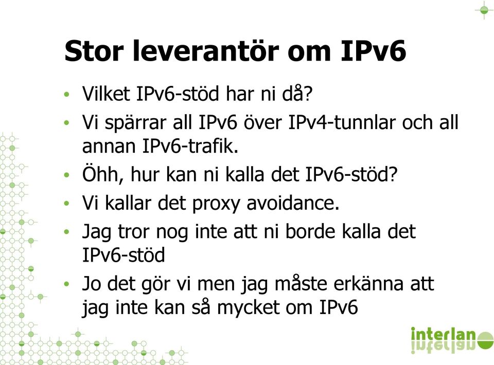 Öhh, hur kan ni kalla det IPv6-stöd? Vi kallar det proxy avoidance.