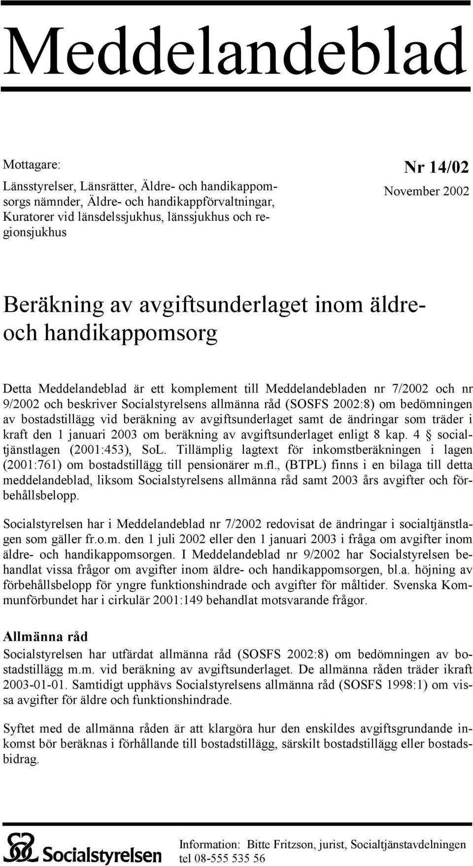 råd (SOSFS 2002:8) om bedömningen av bostadstillägg vid beräkning av avgiftsunderlaget samt de ändringar som träder i kraft den 1 januari 2003 om beräkning av avgiftsunderlaget enligt 8 kap.