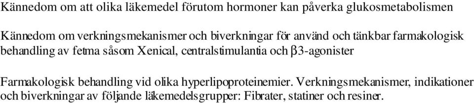 Xenical, centralstimulantia och β3-agonister Farmakologisk behandling vid olika hyperlipoproteinemier.