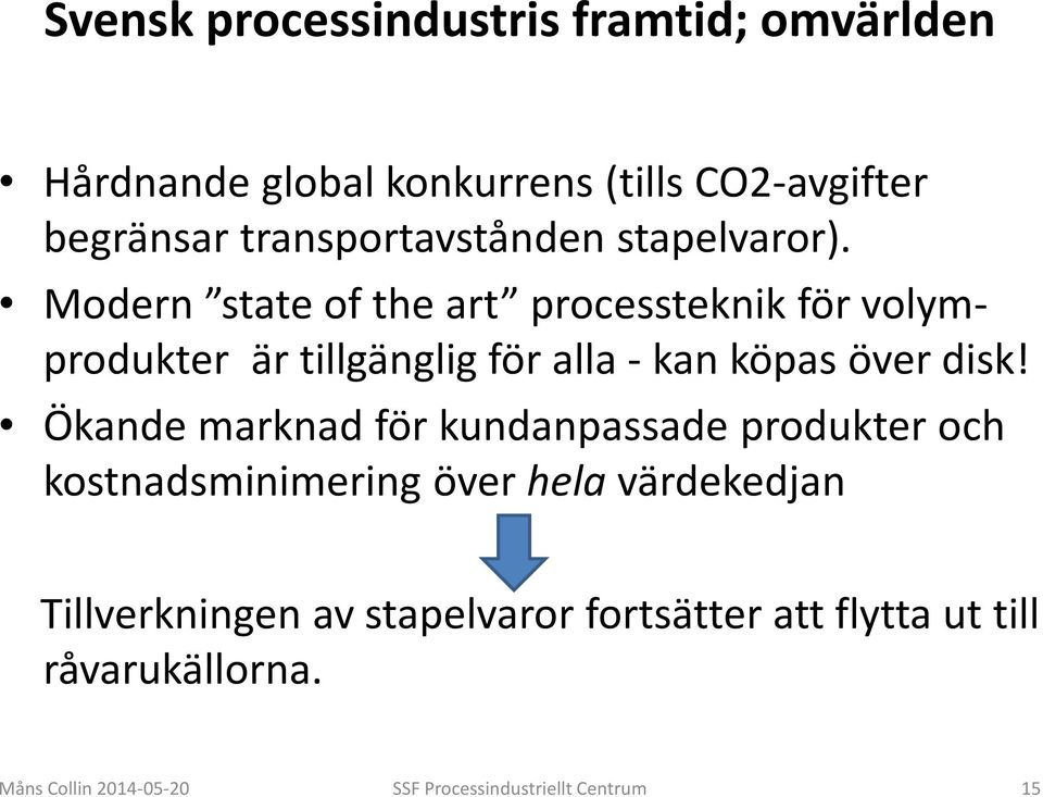 Modern state of the art processteknik för volymprodukter är tillgänglig för alla - kan köpas över disk!