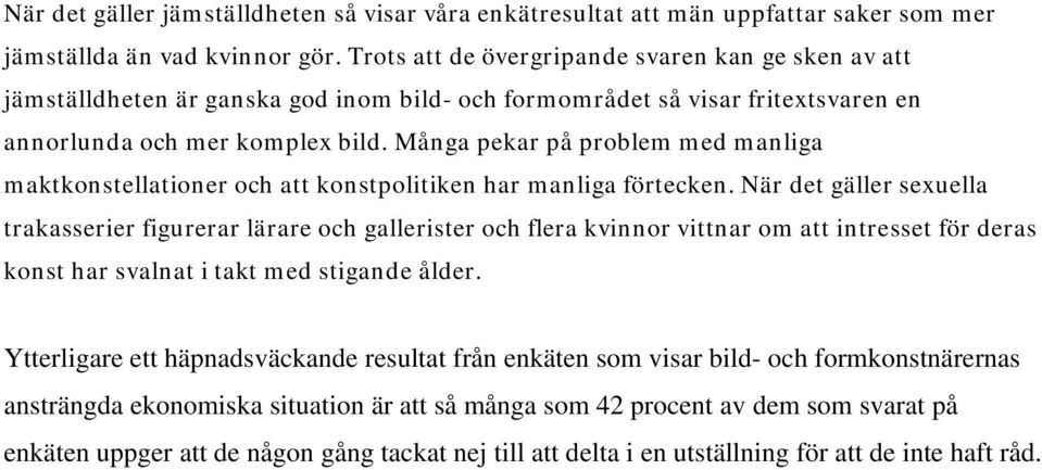 Många pekar på problem med manliga maktkonstellationer och att konstpolitiken har manliga förtecken.