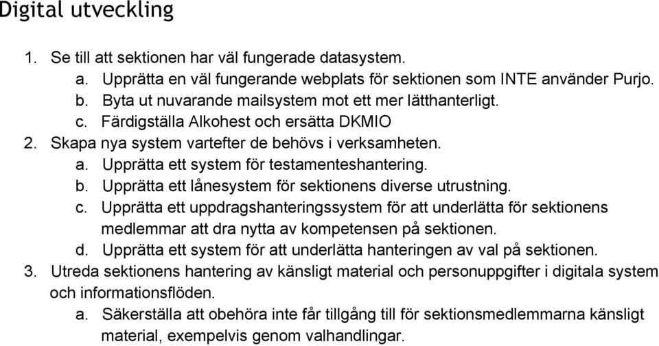 Upprätta ett system för testamenteshantering. b. Upprätta ett lånesystem för sektionens diverse utrustning. c.