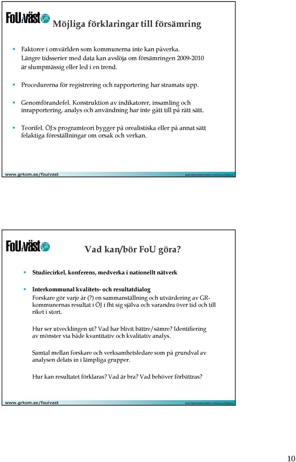 Teorifel. ÖJ:s programteori bygger på orealistiska eller på annat sätt felaktiga föreställningar om orsak och verkan. Vad kan/bör FoU göra?