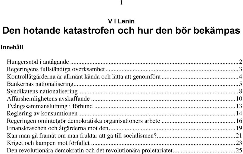 .. 10 Tvångssammanslutning i förbund... 13 Reglering av konsumtionen... 14 Regeringen omintetgör demokratiska organisationers arbete.