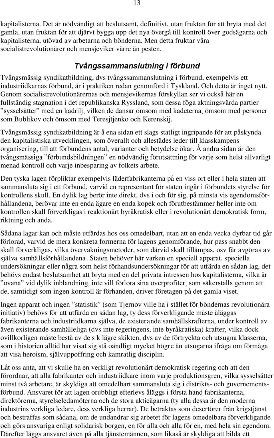 av arbetarna och bönderna. Men detta fruktar våra socialistrevolutionärer och mensjeviker värre än pesten.