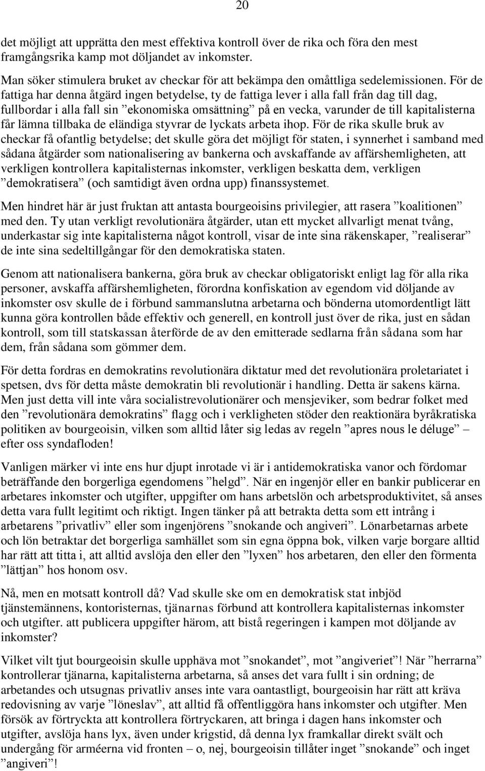 För de fattiga har denna åtgärd ingen betydelse, ty de fattiga lever i alla fall från dag till dag, fullbordar i alla fall sin ekonomiska omsättning på en vecka, varunder de till kapitalisterna får