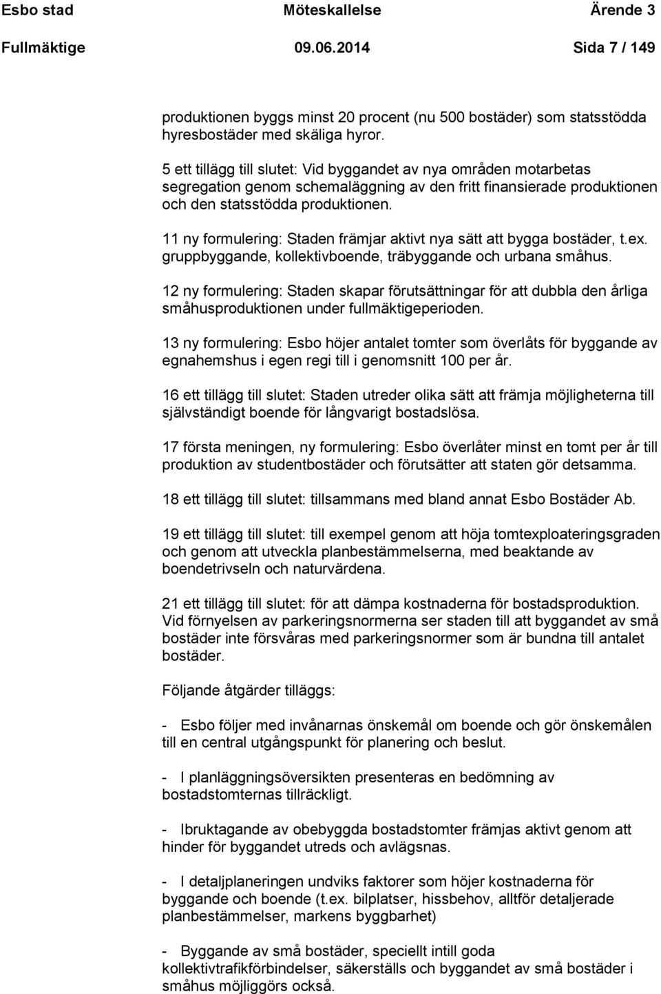 11 ny formulering: Staden främjar aktivt nya sätt att bygga bostäder, t.ex. gruppbyggande, kollektivboende, träbyggande och urbana småhus.