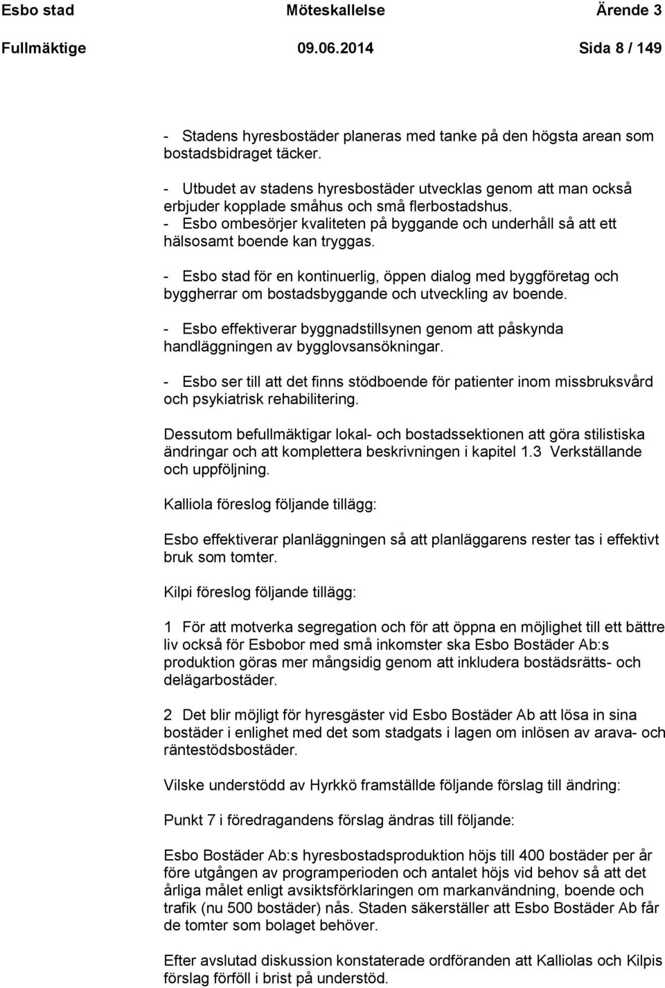 - Esbo ombesörjer kvaliteten på byggande och underhåll så att ett hälsosamt boende kan tryggas.