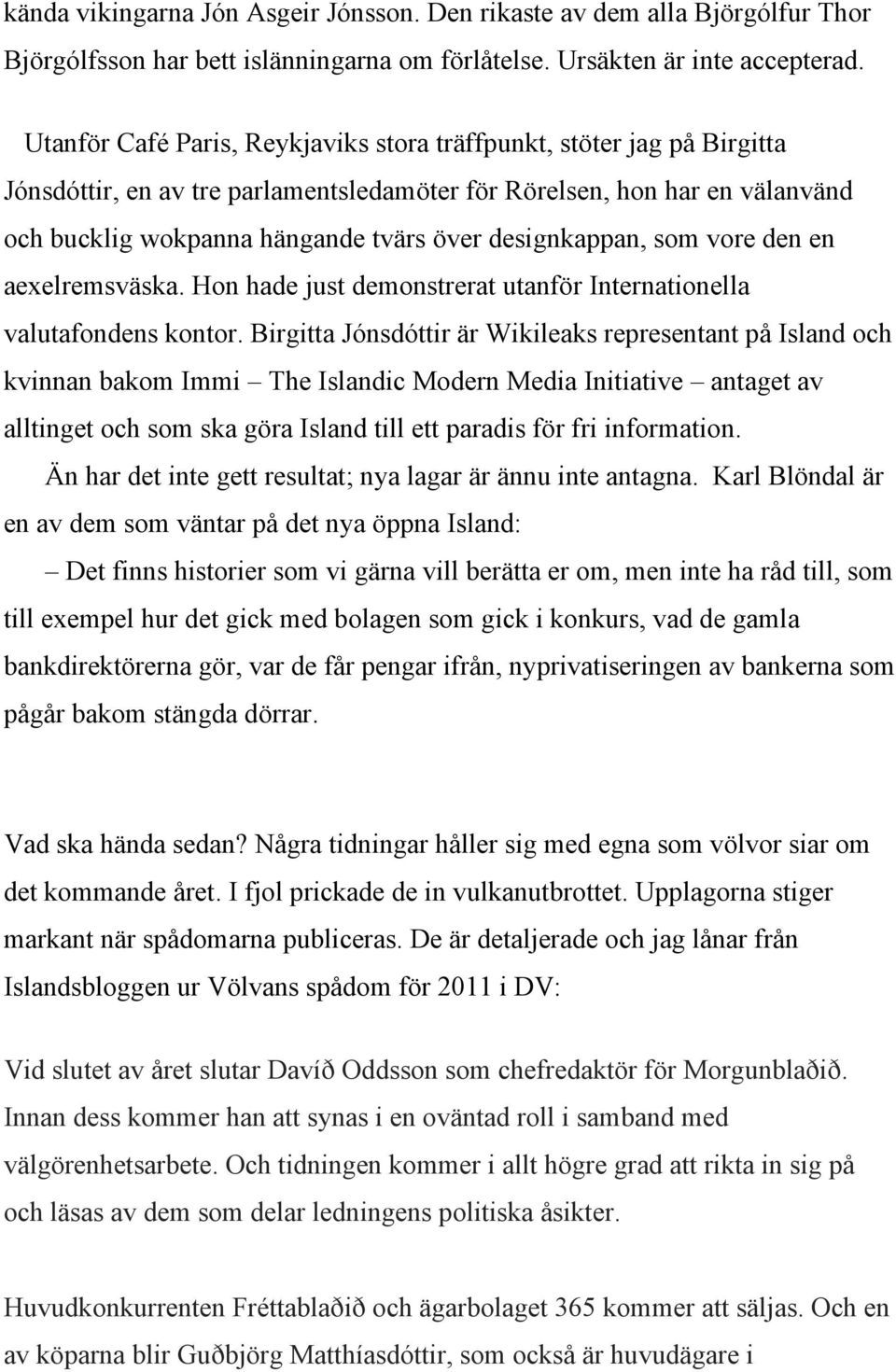 designkappan, som vore den en aexelremsväska. Hon hade just demonstrerat utanför Internationella valutafondens kontor.