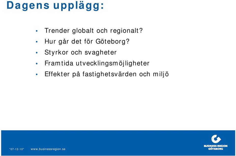 Styrkor och svagheter Framtida
