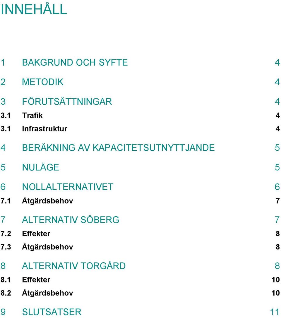 NOLLALTERNATIVET 6 7.1 Åtgärdsbehov 7 7 ALTERNATIV SÖBERG 7 7.2 Effekter 8 7.