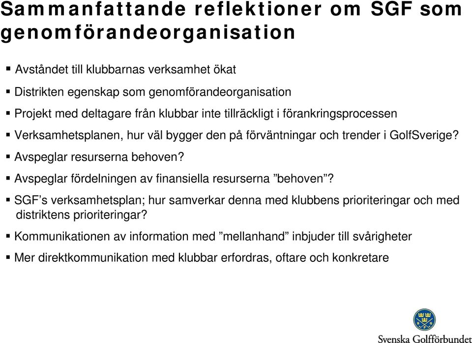 Avspeglar resurserna behoven? Avspeglar fördelningen av finansiella resurserna behoven?
