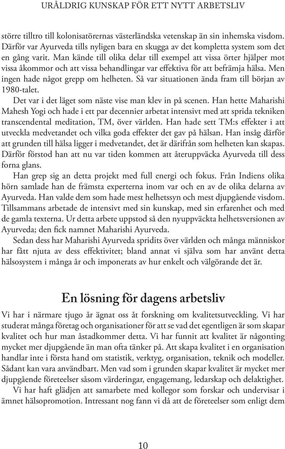 Så var situationen ända fram till början av 1980-talet. Det var i det läget som näste vise man klev in på scenen.