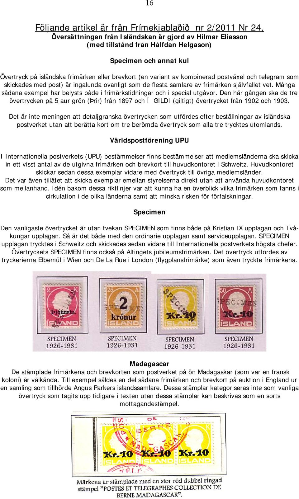Många sådana exempel har belysts både i frimärkstidningar och i special utgåvor.