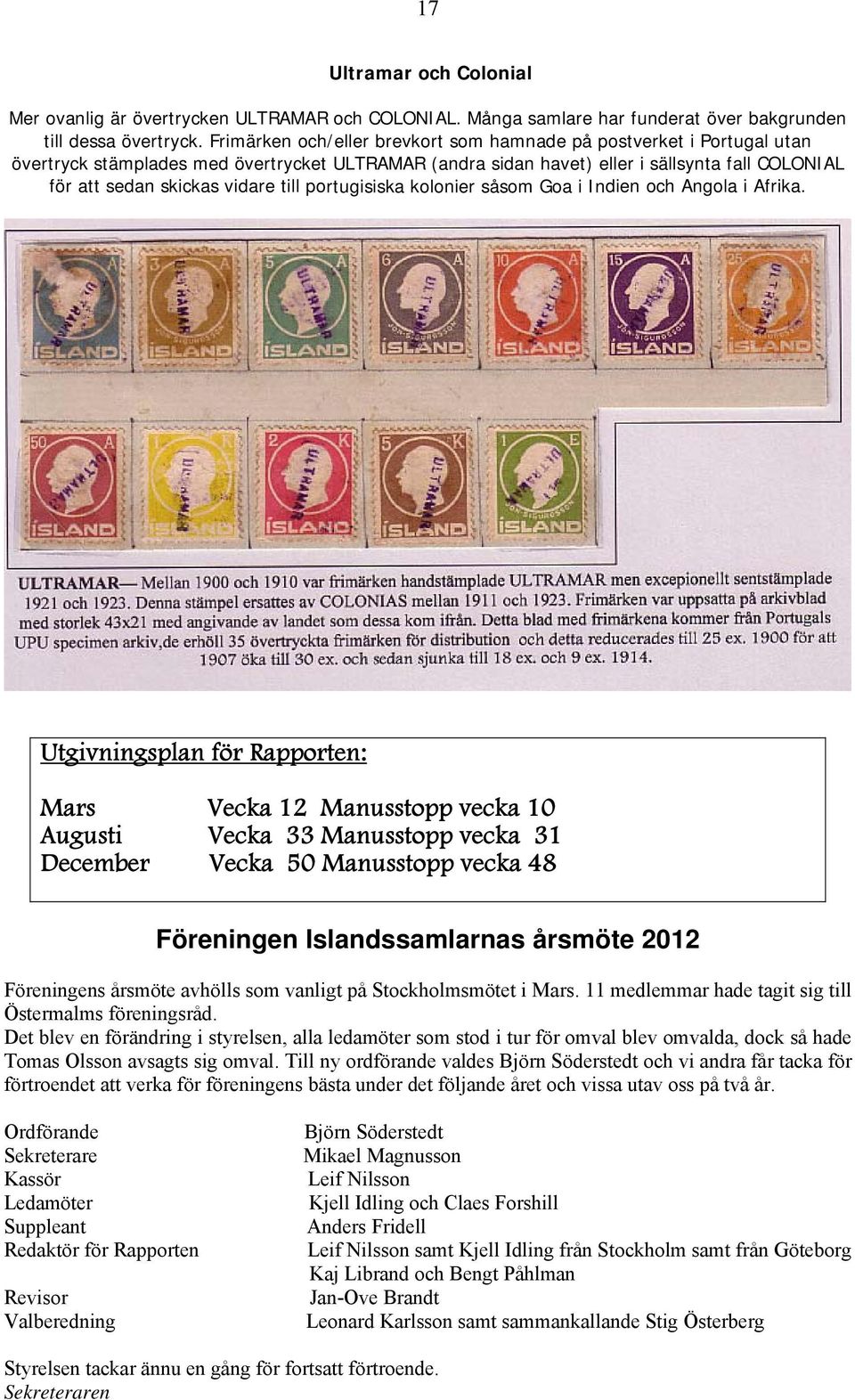 till portugisiska kolonier såsom Goa i Indien och Angola i Afrika.