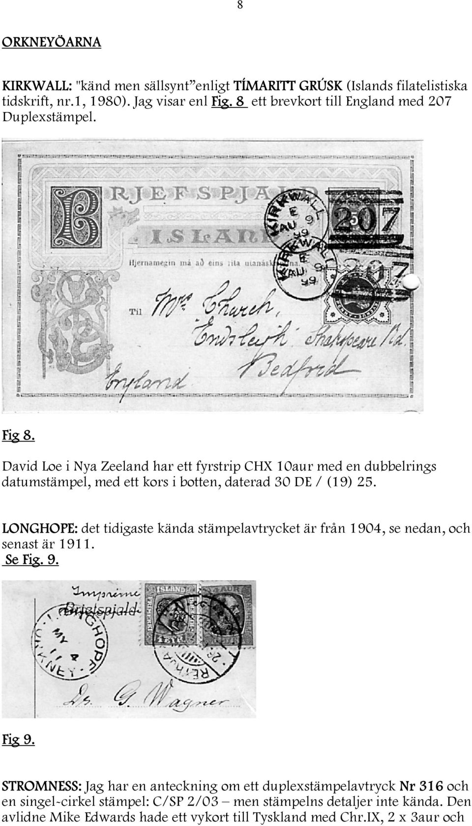 David Loe i Nya Zeeland har ett fyrstrip CHX 10aur med en dubbelrings datumstämpel, med ett kors i botten, daterad 30 DE / (19) 25.