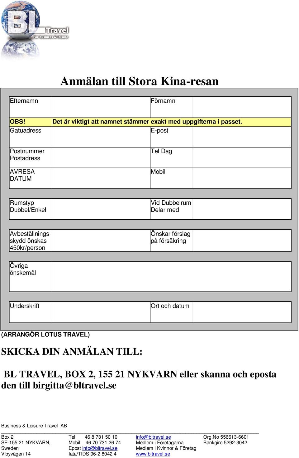 E-post Postnummer Postadress AVRESA DATUM Tel Dag Mobil Rumstyp Dubbel/Enkel Vid Dubbelrum Delar med