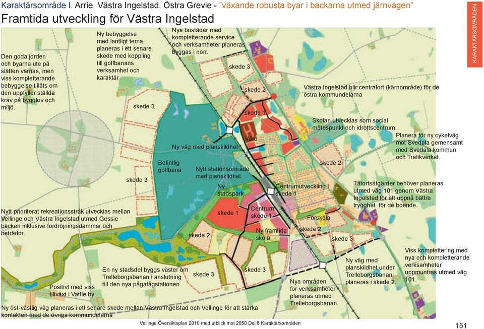 kompletterande bebyggelse tillåts om den uppfyller ställda krav på bygglov och miljö.