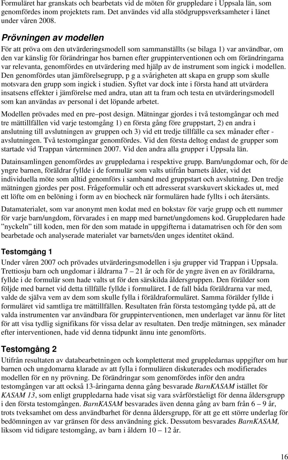 förändringarna var relevanta, genomfördes en utvärdering med hjälp av de instrument som ingick i modellen.