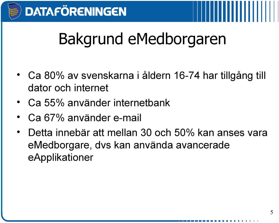 Ca 67% använder e-mail Detta innebär att mellan 30 och 50% kan