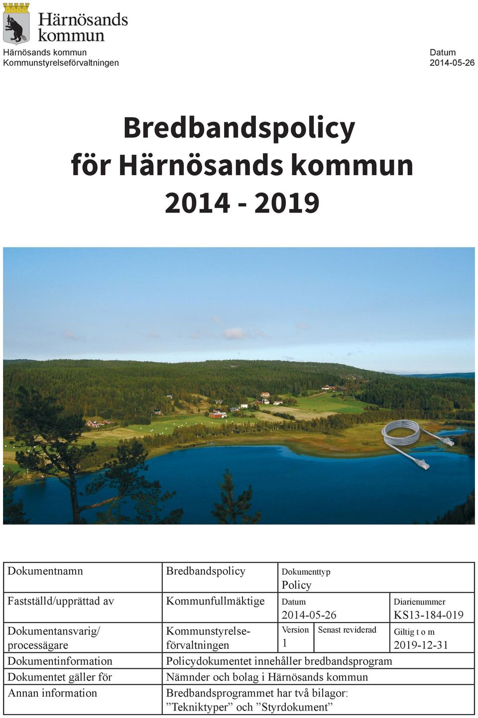 information Version Senast reviderad Giltig t o m Kommunstyrelse1 förvaltningen 2019-12-31 Policydokumentet innehåller bredbandsprogram