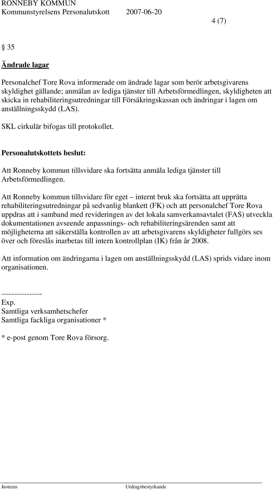 Att Ronneby kommun tillsvidare ska fortsätta anmäla lediga tjänster till Arbetsförmedlingen.