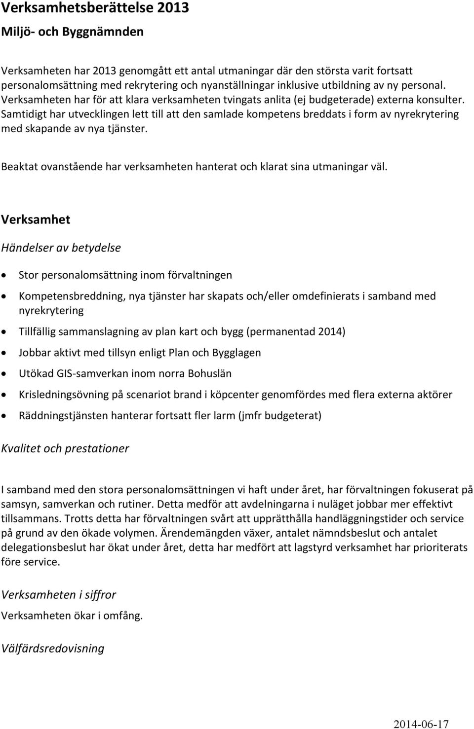 Samtidigt har utvecklingen lett till att den samlade kompetens breddats i form av nyrekrytering med skapande av nya tjänster.