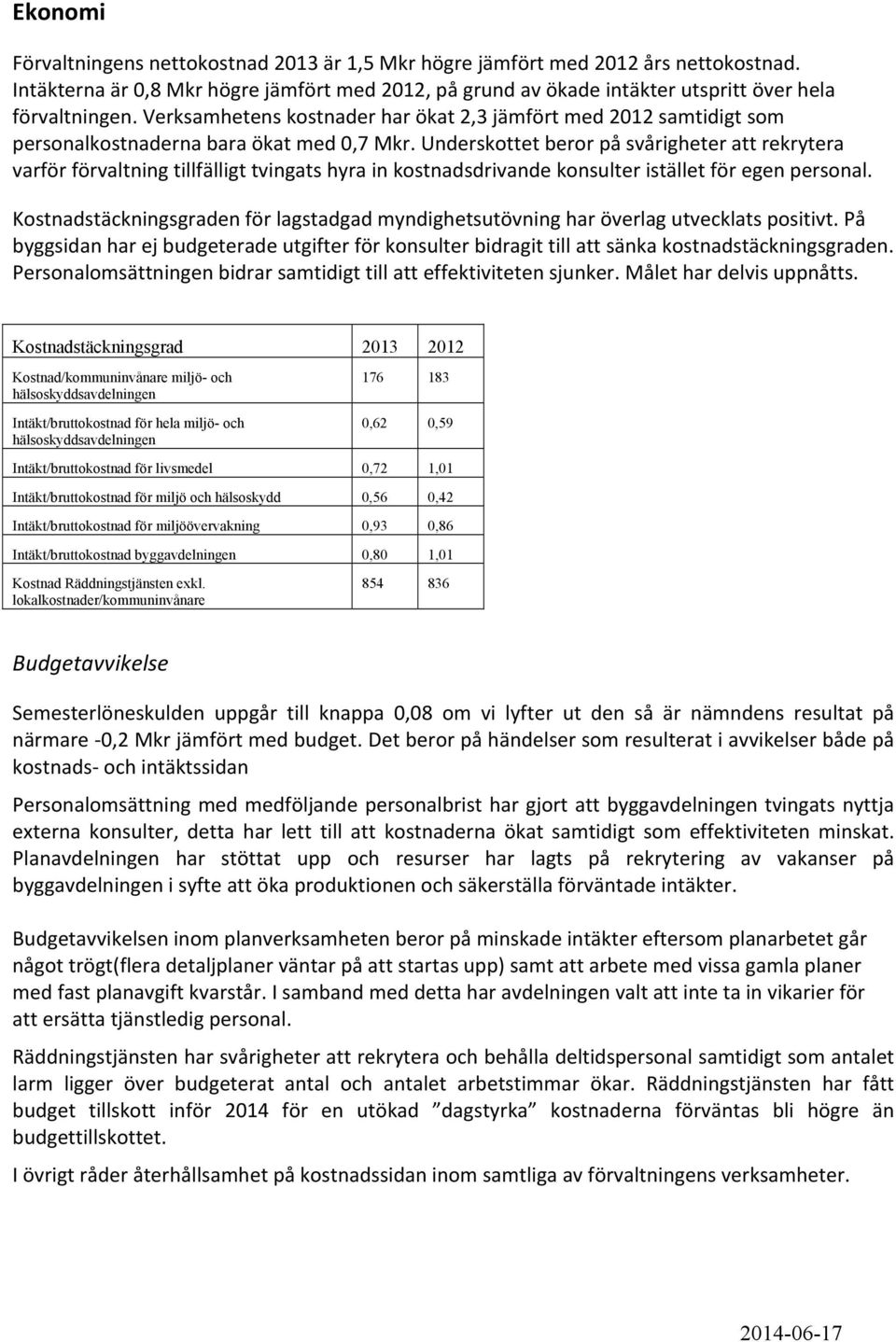 Underskottet beror på svårigheter att rekrytera varför förvaltning tillfälligt tvingats hyra in kostnadsdrivande konsulter istället för egen personal.