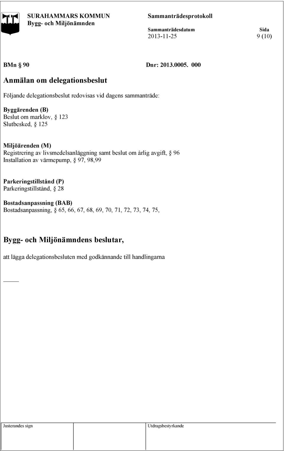 123 Slutbesked, 125 Miljöärenden (M) Registrering av livsmedelsanläggning samt beslut om årlig avgift, 96 Installation av