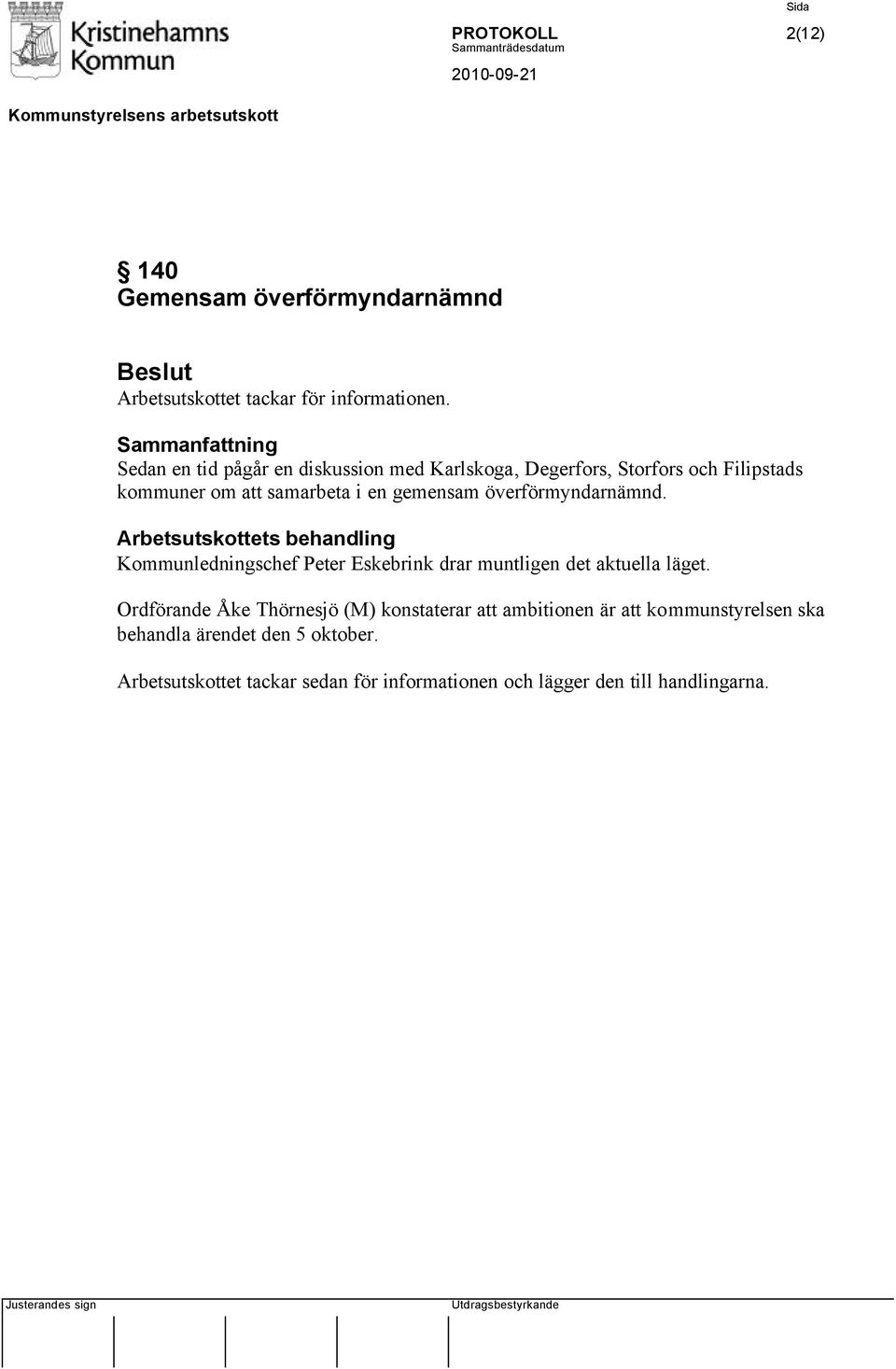 överförmyndarnämnd. Arbetsutskottets behandling Kommunledningschef Peter Eskebrink drar muntligen det aktuella läget.